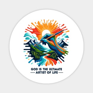 God is The Ultimate Artist of Life Magnet